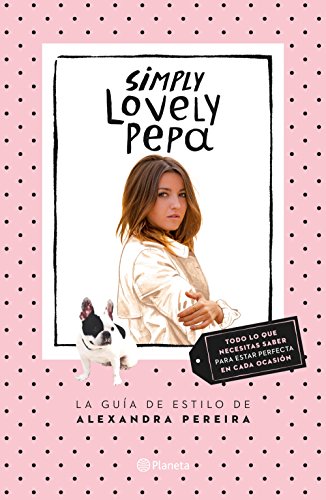 Simply Lovely Pepa: La guía de estilo de Alexandra Pereira (Prácti